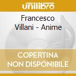 Francesco Villani - Anime cd musicale di Francesco Villani
