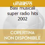 Basi musicali super radio hits 2002 cd