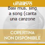 Basi mus. sing a song (canta una canzone cd