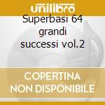 Superbasi 64 grandi successi vol.2 cd