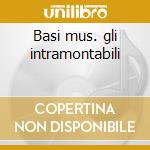 Basi mus. gli intramontabili cd