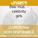 Basi mus. - celebrity girls cd