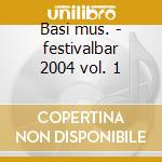 Basi mus. - festivalbar 2004 vol. 1 cd