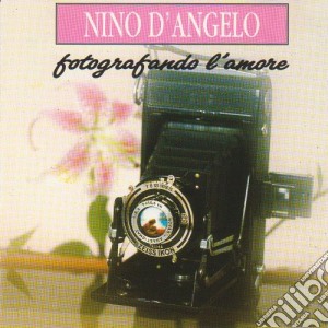 Nino D'Angelo - Fotografando L'Amore cd musicale di Nino D'Angelo