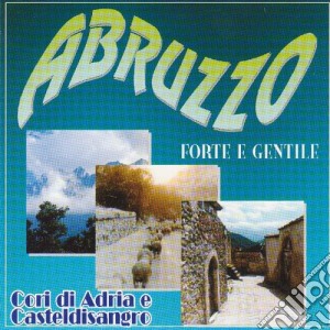 Abruzzo Forte E Gentile / Various cd musicale