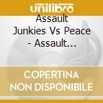 Assault Junkies Vs Peace - Assault Junkies Vs Peace Ka cd