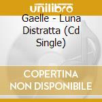 Gaelle - Luna Distratta (Cd Single)