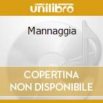 Mannaggia cd