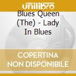 Blues Queen (The) - Lady In Blues cd musicale di Blues Queen (The)