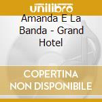 Amanda E La Banda - Grand Hotel cd musicale di Amanda E La Banda