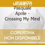 Pasquale Aprile - Crossing My Mind cd