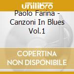 Paolo Farina - Canzoni In Blues Vol.1 cd musicale di Paolo Farina