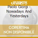 Paolo Giorgi - Nowadays And Yesterdays cd musicale