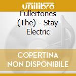 Fullertones (The) - Stay Electric cd