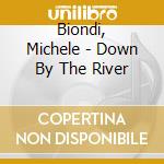 Biondi, Michele - Down By The River cd musicale
