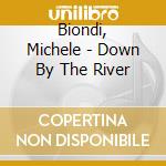 Biondi, Michele - Down By The River cd