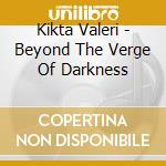 Kikta Valeri - Beyond The Verge Of Darkness cd