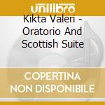 Kikta Valeri - Oratorio And Scottish Suite cd
