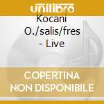 Kocani O./salis/fres - Live cd musicale di KOCANI ORC.FRESU SALIS