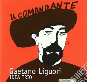 Gaetano Liguori Idea Trio - Il Comandante cd musicale di Gaetano Liguori
