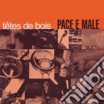 Tetes De Bois - Pace E Male (2 Cd)