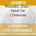 Moscato, Enzo - Hotel De L'Universe cd musicale di MOSCATO ENZO