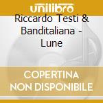Riccardo Testi & Banditaliana - Lune cd