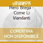 Piero Brega - Come Li Viandanti cd musicale di Piero Brega