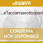 10?25...a'facciamiasottoipiedivostri cd