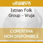 Istrian Folk Group - Vruja cd musicale di Istrian Folk Group