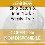 Skip Battin & John York - Family Tree cd musicale di Battin skip & john york