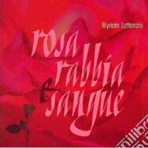 Myriam Lattanzio - Rosa Rabbia Sangue cd musicale di LATTANZIO MYRIAM