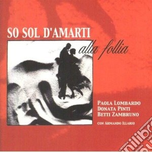 So Sol D'amarti Alla Follia cd musicale