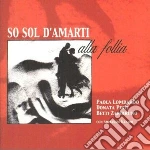So Sol D'amarti Alla Follia cd