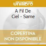A Fil De Ciel - Same cd musicale di A FIL DE CIEL