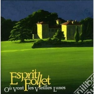 Esprit Follet - Ou Vont Les Vieilles Lunes cd musicale di ESPRIT FOLLET