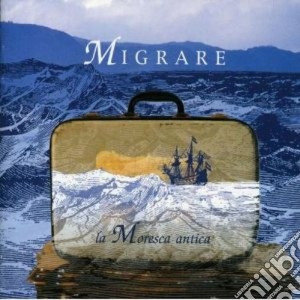 Moresca Antica (La) - Migrare cd musicale di LA MORESCA ANTICA