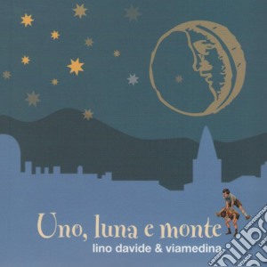Lino Davide & Viamedina - Uno Luna E Monte cd musicale di Lino davide & viamed