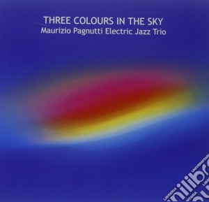 Maurizio Pagnutti - Three Colours In The Sky cd musicale di Maurizio Pagnutti