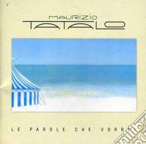 Maurizio Tatalo - Le Parole Che Vorrei cd musicale di Maurizio Tatalo