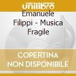 Emanuele Filippi - Musica Fragile cd