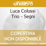 Luca Colussi Trio - Segni cd