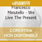 Francesco Minutello - We Live The Present cd