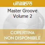 Master Groove Volume 2 cd musicale di ARTISTI VARI