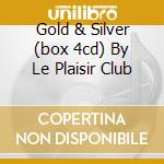 Gold & Silver (box 4cd) By Le Plaisir Club cd