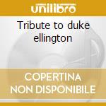Tribute to duke ellington cd musicale di Artisti Vari