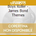 Boys Roller - James Bond Themes cd musicale di Boys Roller