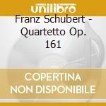 Franz Schubert - Quartetto Op. 161 cd