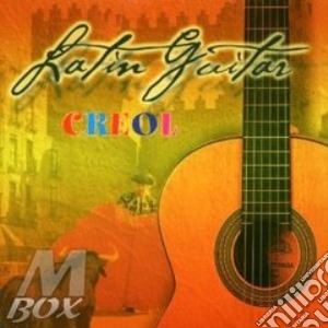 Latin guitar - creol cd musicale di Artisti Vari