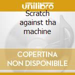 Scratch against tha machine cd
